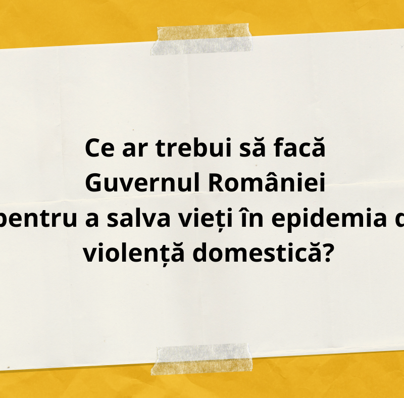 Ce ar trebui să facă Guvernul României pentru a salva vieți în epidemia de violență domestică?